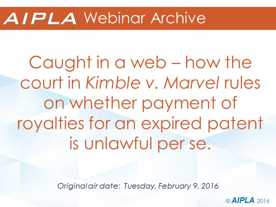 Webinar Archive 2/9/16 - Caught in a web - how the court in Kimble v. Marvel ruled